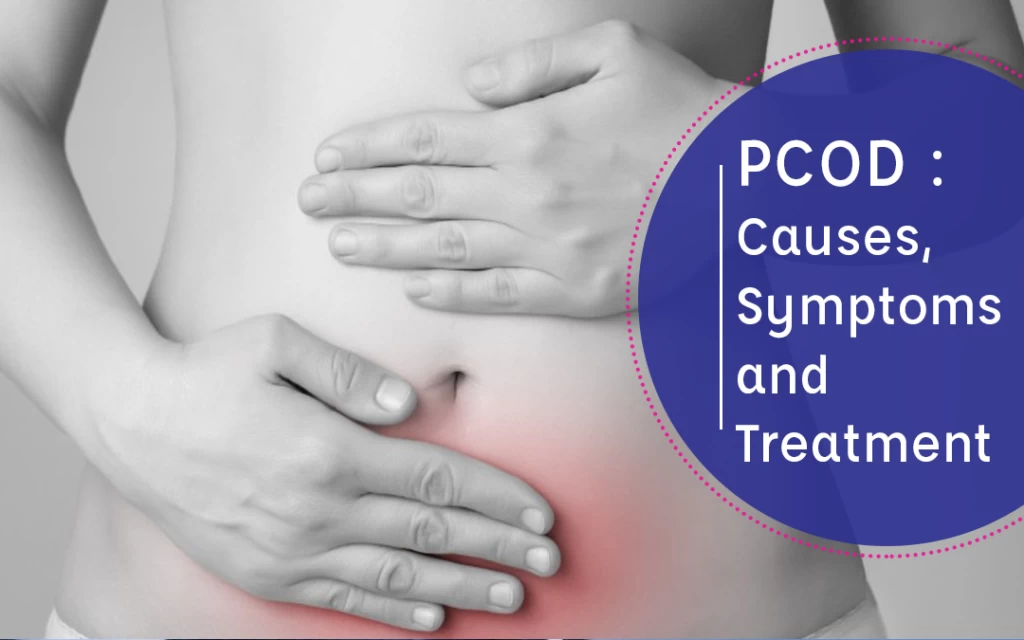Understanding PCOD Causes, Symptoms, and Management